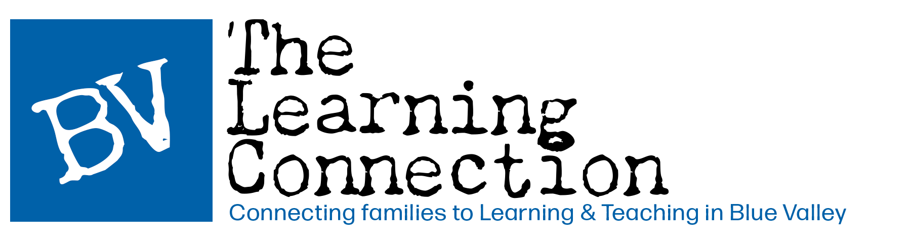 The Learning Connection. Connecting families to learning and teaching in Blue Valley.